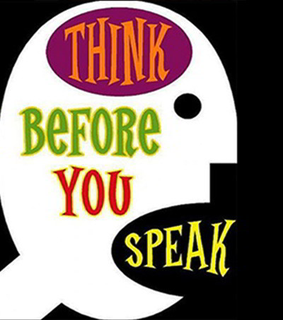 Think before you speak